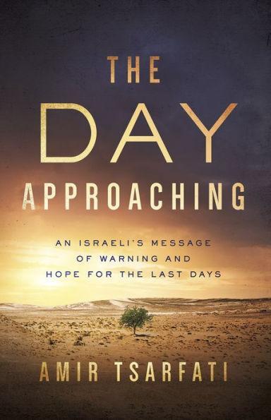 The Day Approaching: An Israeli's Message of Warning and Hope for the Last Days - Paperback | Diverse Reads
