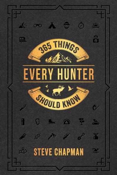 365 Things Every Hunter Should Know - Hardcover | Diverse Reads
