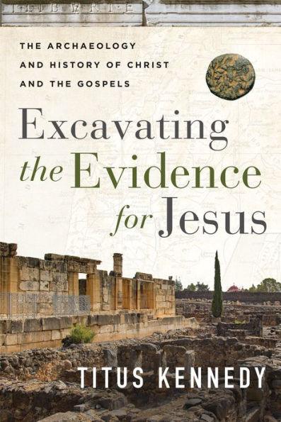 Excavating the Evidence for Jesus: The Archaeology and History of Christ and the Gospels - Paperback | Diverse Reads