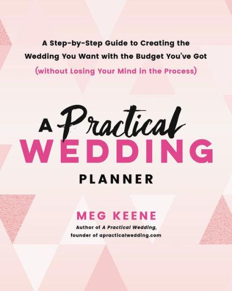 A Practical Wedding Planner: A Step-by-Step Guide to Creating the Wedding You Want with the Budget You've Got (without Losing Your Mind in the Process) - Paperback | Diverse Reads