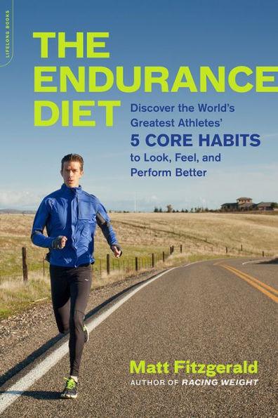 The Endurance Diet: Discover the 5 Core Habits of the World's Greatest Athletes to Look, Feel, and Perform Better - Paperback | Diverse Reads