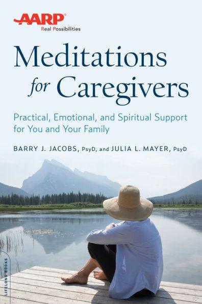 AARP Meditations for Caregivers: Practical, Emotional, and Spiritual Support for You and Your Family - Paperback | Diverse Reads