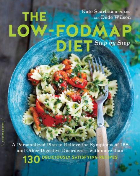 The Low-FODMAP Diet Step by Step: A Personalized Plan to Relieve the Symptoms of IBS and Other Digestive Disorders -- with More Than 130 Deliciously Satisfying Recipes - Paperback | Diverse Reads