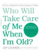 Who Will Take Care of Me When I'm Old?: Plan Now to Safeguard Your Health and Happiness in Old Age - Paperback | Diverse Reads