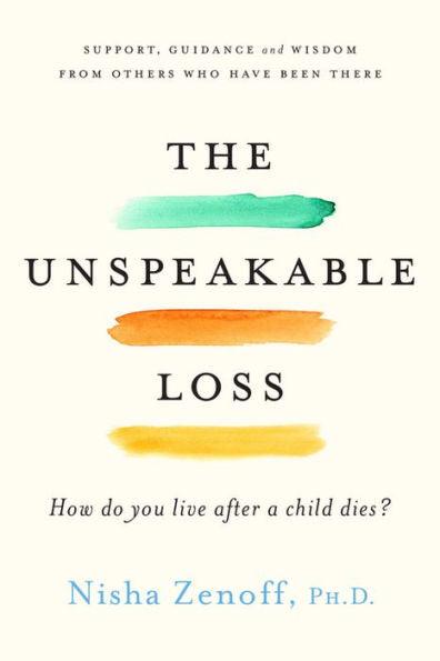 The Unspeakable Loss: How Do You Live After a Child Dies? - Paperback | Diverse Reads