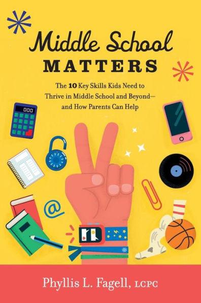 Middle School Matters: The 10 Key Skills Kids Need to Thrive in Middle School and Beyond--and How Parents Can Help - Paperback | Diverse Reads