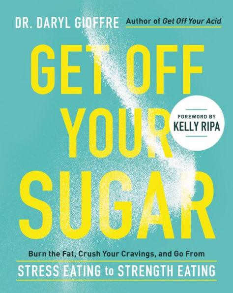 Get Off Your Sugar: Burn the Fat, Crush Your Cravings, and Go From Stress Eating to Strength Eating - Paperback | Diverse Reads