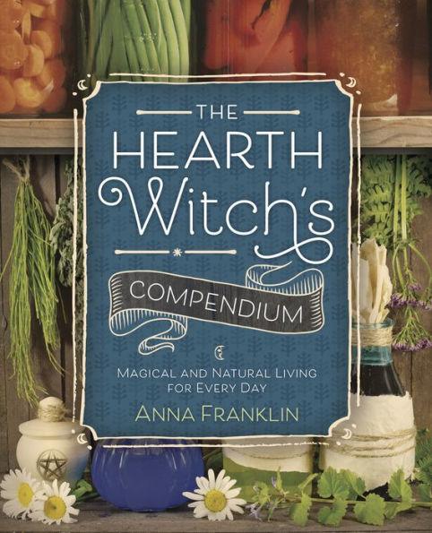 The Hearth Witch's Compendium: Magical and Natural Living for Every Day - Paperback | Diverse Reads