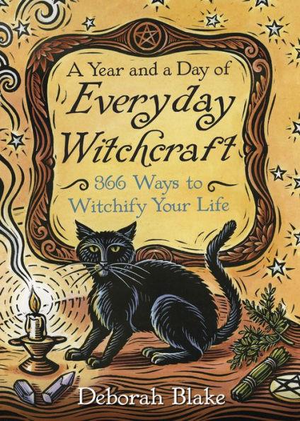 A Year and a Day of Everyday Witchcraft: 366 Ways to Witchify Your Life - Paperback | Diverse Reads