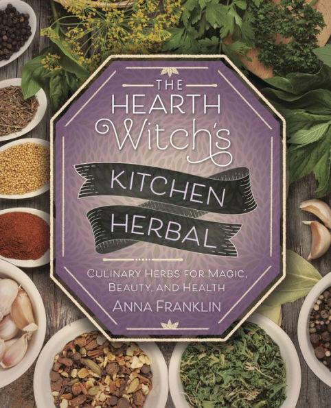 The Hearth Witch's Kitchen Herbal: Culinary Herbs for Magic, Beauty, and Health - Paperback | Diverse Reads