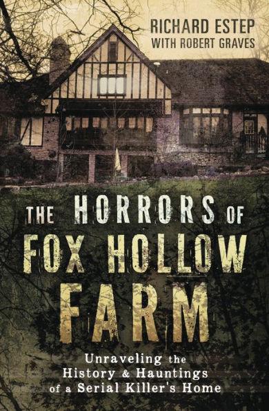 The Horrors of Fox Hollow Farm: Unraveling the History & Hauntings of a Serial Killer's Home - Paperback | Diverse Reads
