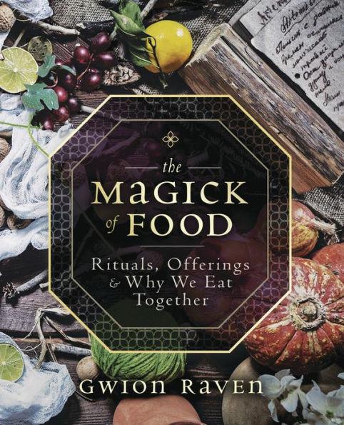 The Magick of Food: Rituals, Offerings & Why We Eat Together - Paperback | Diverse Reads