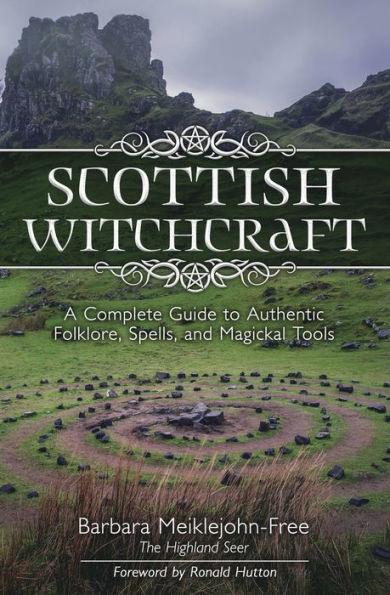 Scottish Witchcraft: A Complete Guide to Authentic Folklore, Spells, and Magickal Tools - Paperback | Diverse Reads