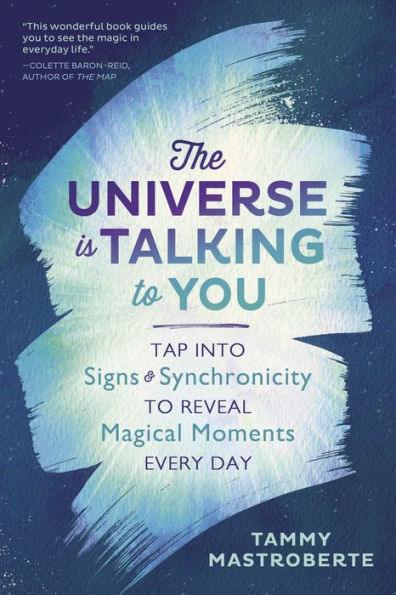The Universe Is Talking to You: Tap into Signs & Synchronicity to Reveal Magical Moments Every Day - Paperback | Diverse Reads