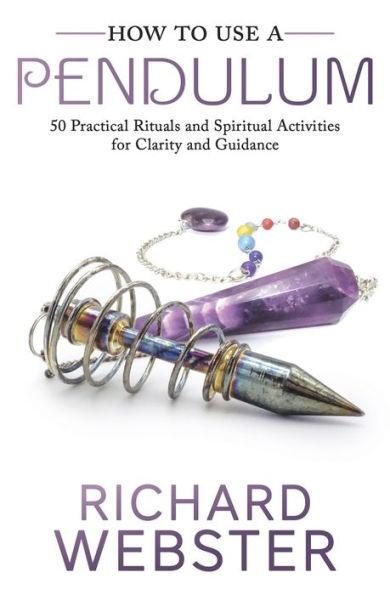 How to Use a Pendulum: 50 Practical Rituals and Spiritual Activities for Clarity and Guidance - Paperback | Diverse Reads