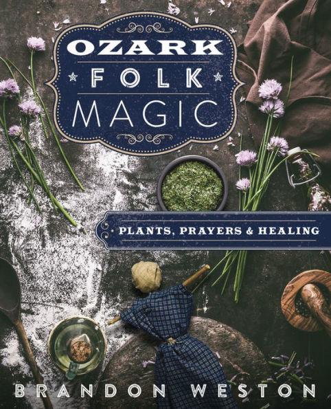 Ozark Folk Magic: Plants, Prayers & Healing - Paperback | Diverse Reads