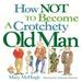 How Not to Become a Crotchety Old Man - Paperback | Diverse Reads