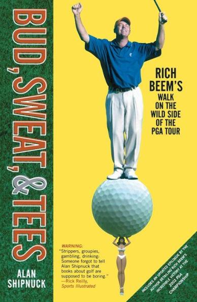 Bud, Sweat, & Tees: Rich Beem's Walk on the Wild Side of the PGA Tour - Paperback | Diverse Reads