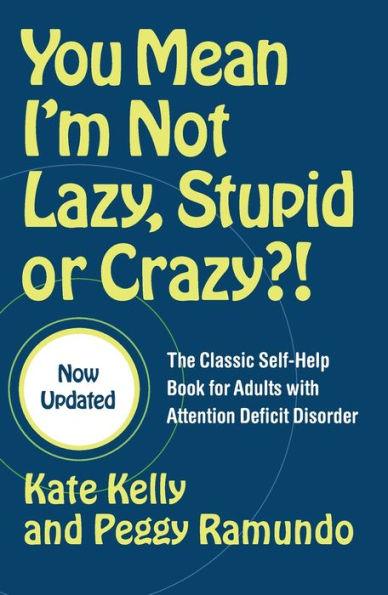You Mean I'm Not Lazy, Stupid or Crazy?!: The Classic Self-Help Book for Adults with Attention Deficit Disorder - Paperback | Diverse Reads