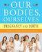 Our Bodies, Ourselves: Pregnancy and Birth - Paperback | Diverse Reads