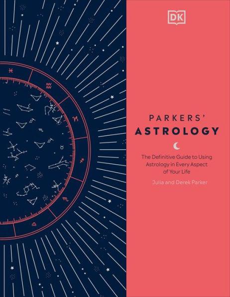 Parkers' Astrology: The Definitive Guide to Using Astrology in Every Aspect of Your Life - Hardcover | Diverse Reads