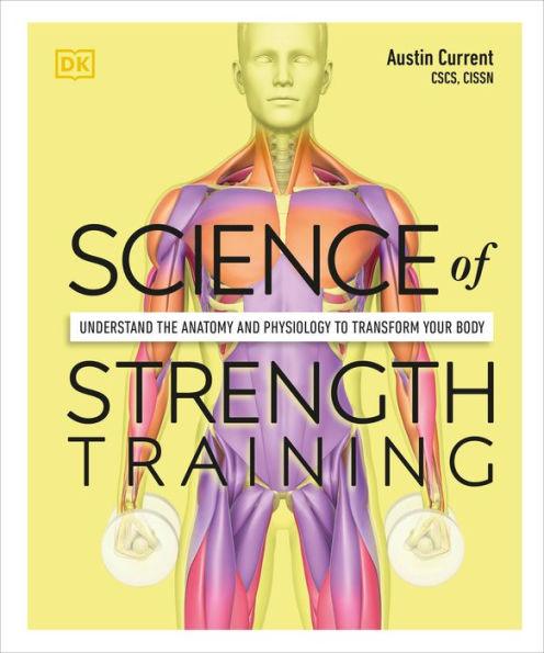 Science of Strength Training: Understand the anatomy and physiology to transform your body - Paperback | Diverse Reads