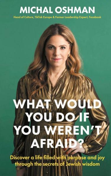 What Would You Do If You Weren't Afraid?: Discover a Life Filled with Purpose and Joy Through the Secrets of Jewish Wisdom - Hardcover | Diverse Reads