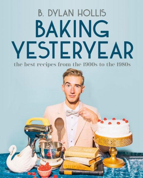Baking Yesteryear: The Best Recipes from the 1900s to the 1980s - Hardcover | Diverse Reads