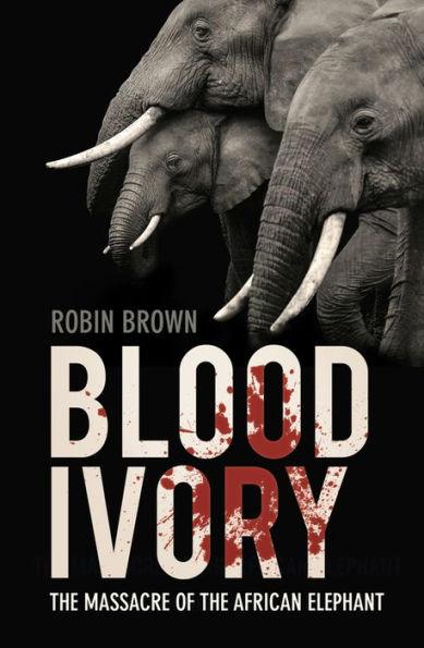 Blood Ivory: The Massacre of the African Elephant - Paperback | Diverse Reads
