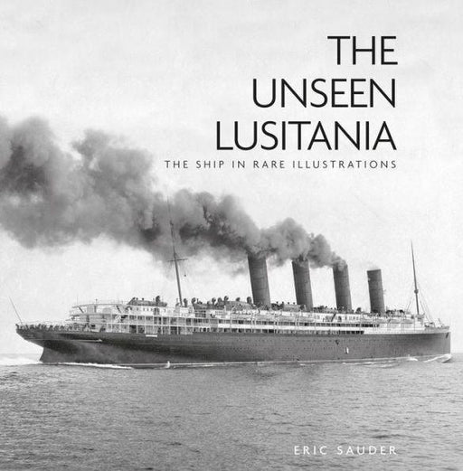 The Unseen Lusitania: The Ship in Rare Illustrations - Paperback | Diverse Reads