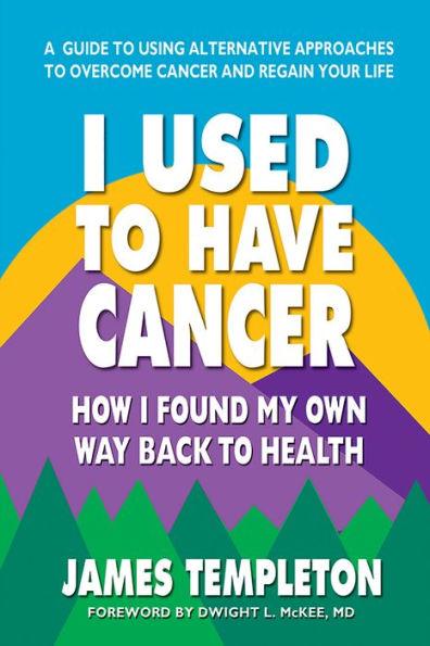 I Used to Have Cancer: How I Found My Own Way Back to Health - Paperback | Diverse Reads