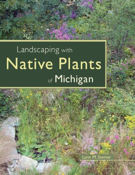 Landscaping with Native Plants of Michigan - Paperback | Diverse Reads