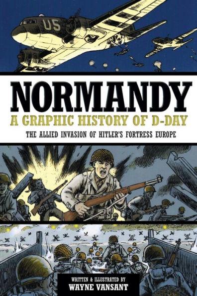 Normandy: A Graphic History of D-Day: The Allied Invasion of Hitler's Fortress Europe - Paperback | Diverse Reads