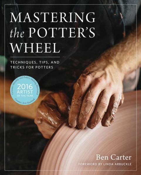 Mastering the Potter's Wheel: Techniques, Tips, and Tricks for Potters - Hardcover | Diverse Reads