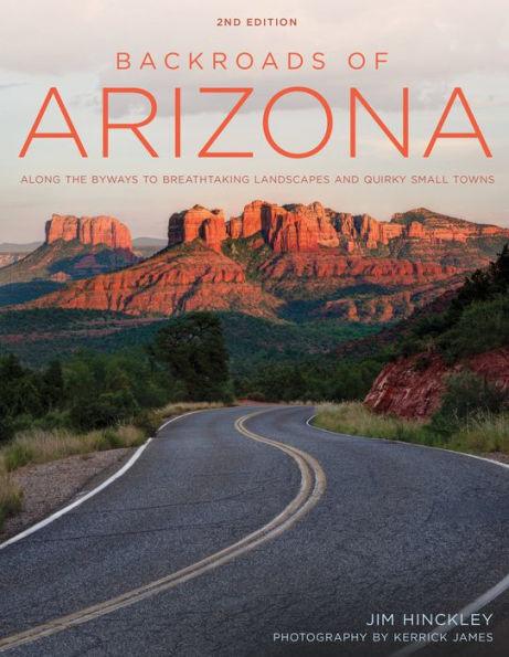Backroads of Arizona - Second Edition: Along the Byways to Breathtaking Landscapes and Quirky Small Towns - Paperback | Diverse Reads