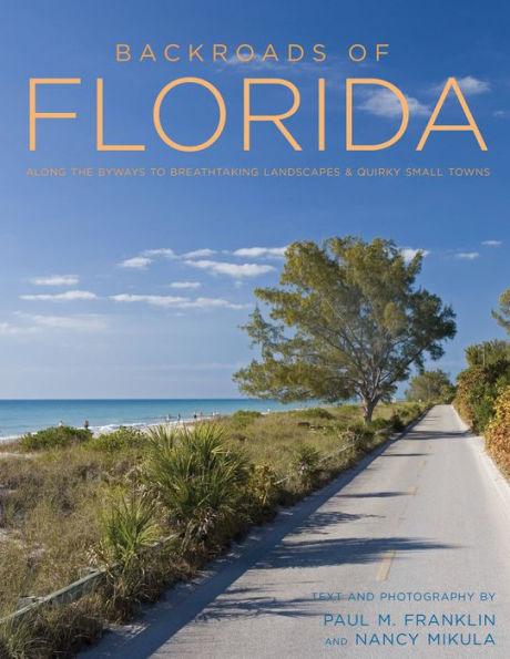 Backroads of Florida - Second Edition: Along the Byways to Breathtaking Landscapes and Quirky Small Towns - Paperback | Diverse Reads