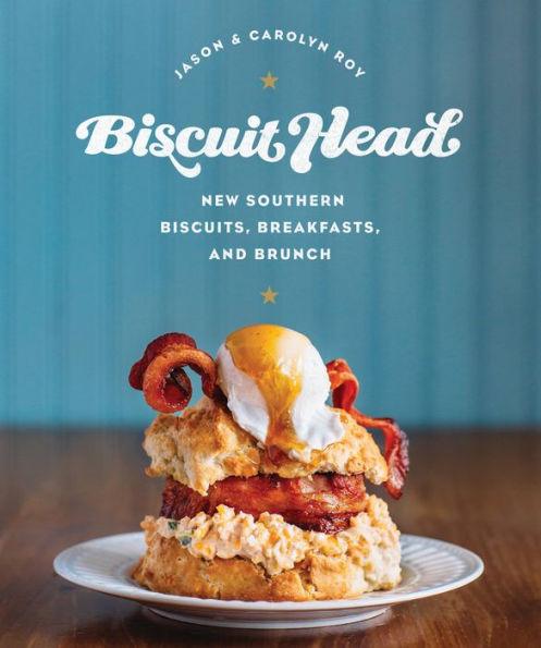 Biscuit Head: New Southern Biscuits, Breakfasts, and Brunch - Hardcover | Diverse Reads