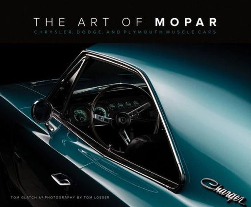 The Art of Mopar: Chrysler, Dodge, and Plymouth Muscle Cars - Hardcover | Diverse Reads