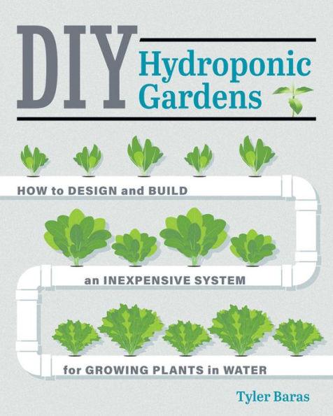 DIY Hydroponic Gardens: How to Design and Build an Inexpensive System for Growing Plants in Water - Paperback | Diverse Reads