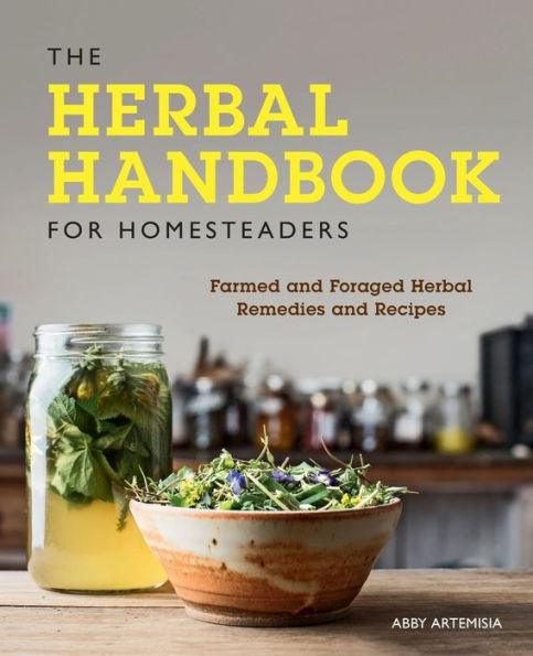 The Herbal Handbook for Homesteaders: Farmed and Foraged Herbal Remedies and Recipes - Paperback | Diverse Reads