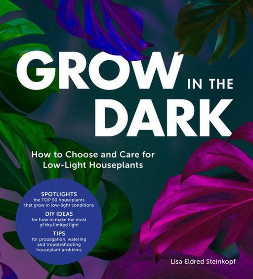 Grow in the Dark: How to Choose and Care for Low-Light Houseplants - Hardcover | Diverse Reads