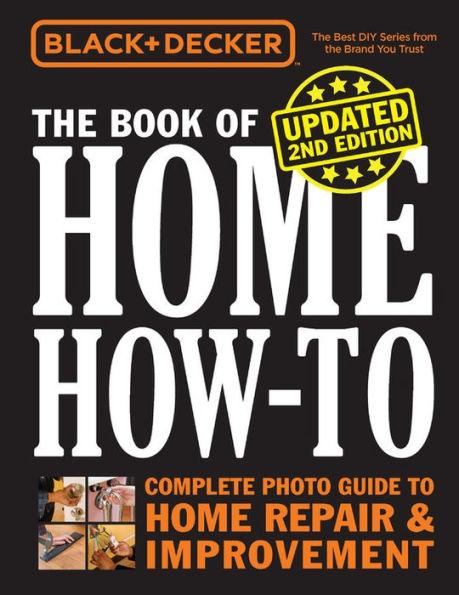 Black & Decker The Book of Home How-to, Updated 2nd Edition: Complete Photo Guide to Home Repair & Improvement - Paperback | Diverse Reads