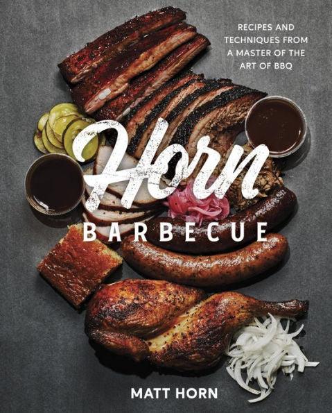 Horn Barbecue: Recipes and Techniques from a Master of the Art of BBQ - Hardcover | Diverse Reads