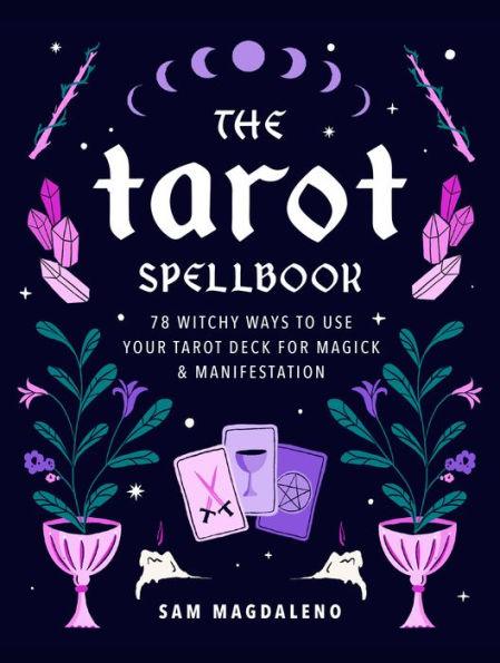 The Tarot Spellbook: 78 Witchy Ways to Use Your Tarot Deck for Magick and Manifestation - Hardcover | Diverse Reads
