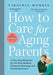 How to Care for Aging Parents, 3rd Edition: A One-Stop Resource for All Your Medical, Financial, Housing, and Emotional Issues - Paperback | Diverse Reads