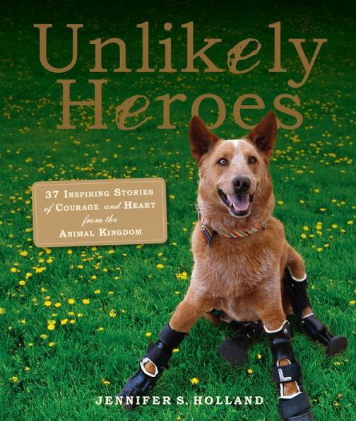Unlikely Heroes: 37 Inspiring Stories of Courage and Heart from the Animal Kingdom - Paperback | Diverse Reads