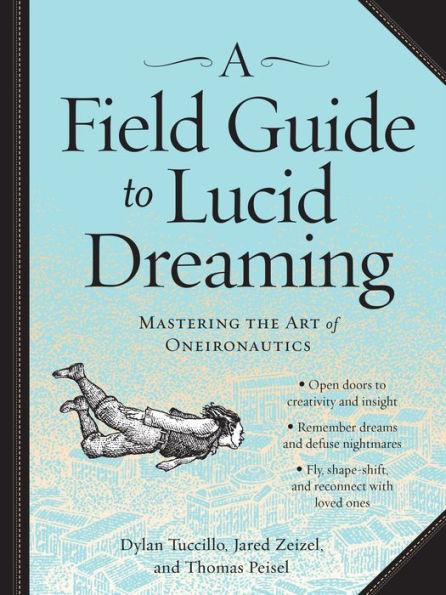 A Field Guide to Lucid Dreaming: Mastering the Art of Oneironautics - Paperback | Diverse Reads