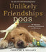 Unlikely Friendships: Dogs: 37 Stories of Canine Compassion and Courage - Paperback | Diverse Reads