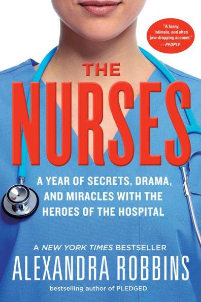 The Nurses: A Year of Secrets, Drama, and Miracles with the Heroes of the Hospital - Paperback | Diverse Reads