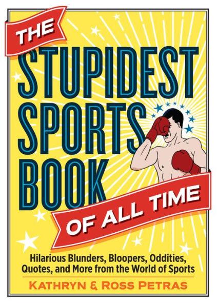 The Stupidest Sports Book of All Time: Hilarious Blunders, Bloopers, Oddities, Quotes, and More from the World of Sports - Paperback | Diverse Reads